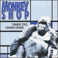 Monkey Shop - Common Sense , Common Ground lyrics