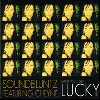 Soundbluntz - (Maybe You'll Get] Lucky lyrics