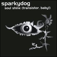 Sparkydog - Soul Shine (Transistor, Baby!) lyrics