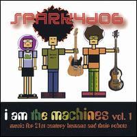 Sparkydog - I Am the Machines, Vol. 1 lyrics