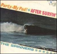The Spinners [Surf] - Party: My Pad After Surfin' lyrics