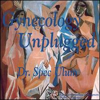 Dr. Spec Ulum - Gynecology Unplugged lyrics