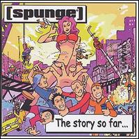 Spunge - The Story So Far lyrics