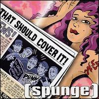 Spunge - That Should Cover It lyrics