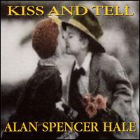 Alan Spencer Hale - Kiss & Tell lyrics
