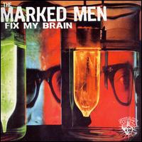 The Marked Men - Fix My Brain lyrics