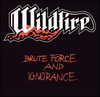 Wildfire - Brute Force and Ignorance lyrics