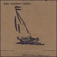 Ben Walker Radio - Better Places to Go lyrics