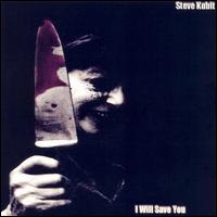 Steve Kubit - I Will Save You lyrics