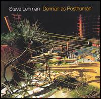 Steve Lehman - Demian as a Posthuman lyrics