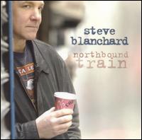 Steve Blanchard - Northbound Train lyrics