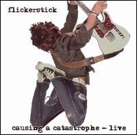 Flickerstick - Causing a Catastrophe -- Live lyrics