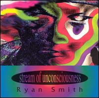 Ryan Smith - Stream Of Unconsciousness lyrics