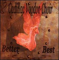 Cadillac Voodoo Choir - Better Best lyrics
