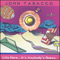 John Tabacco - Life Here... It's Anybody's Guess lyrics