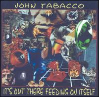 John Tabacco - It's Out There Feeding on Itself lyrics