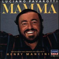 Luciano Pavarotti - Mama: Popular Italian Songs Popular Italian Songs Arranged & Conducted by Henry Mancini lyrics