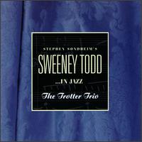 Trotter Trio - Stephen Sondheim's Sweeney Todd in Jazz lyrics