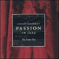 Trotter Trio - Stephen Sondheim's Passion in Jazz lyrics