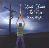 Danny Wright - Look Down in Love lyrics