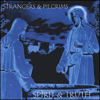 Strangers & Pilgrims - Spirit & Truth lyrics