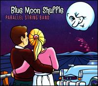 Parallel String Band - Blue Moon Shuffle lyrics