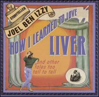 Joel Ben Izzy - How I Learned To Love Liver lyrics