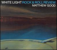 Matthew Good - White Light Rock & Roll Review lyrics