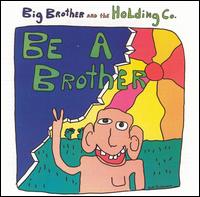 Big Brother & the Holding Company - Be a Brother lyrics