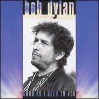 Bob Dylan - Good as I Been to You lyrics