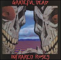Grateful Dead - Infrared Roses lyrics