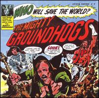 The Groundhogs - Who Will Save the World? lyrics