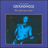 The Groundhogs - Who Said Cherry Red? lyrics
