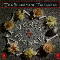 Screaming Tribesmen - Bones + Flowers lyrics