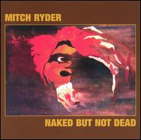 Mitch Ryder - Naked But Not Dead lyrics