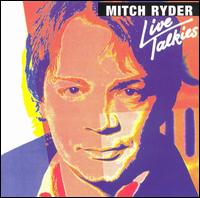 Mitch Ryder - Live Talkies lyrics