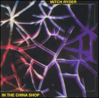 Mitch Ryder - In the China Shop lyrics