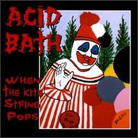 Acid Bath - When the Kite String Pops lyrics