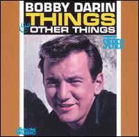 Bobby Darin - Things & Other Things lyrics