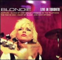 Blondie - Live in Toronto lyrics
