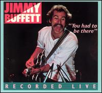 Jimmy Buffett - You Had to Be There lyrics