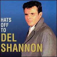 Del Shannon - Hats Off to Del Shannon lyrics