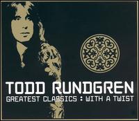 Todd Rundgren - Greatest Classics: with a Twist lyrics