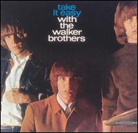 The Walker Brothers - Take It Easy with the Walker Brothers lyrics