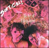 Soft Cell - The Art of Falling Apart lyrics