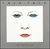 Talk Talk - The Party's Over lyrics