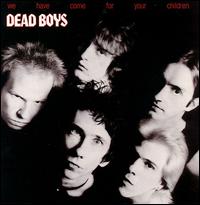 Dead Boys - We Have Come for Your Children lyrics
