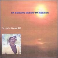 Ervin Lowvell Swan - I'm Singing the Blues to Heaven lyrics