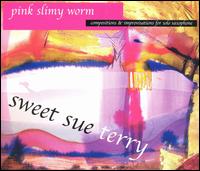 Sweet Sue Terry - Pink Slimy Worm lyrics
