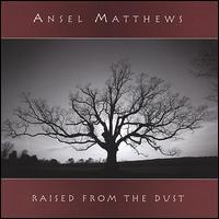 Ansel Matthews - Raised from the Dust lyrics